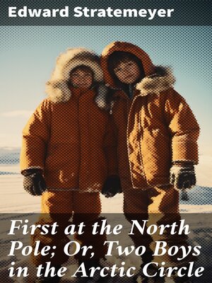 cover image of First at the North Pole; Or, Two Boys in the Arctic Circle